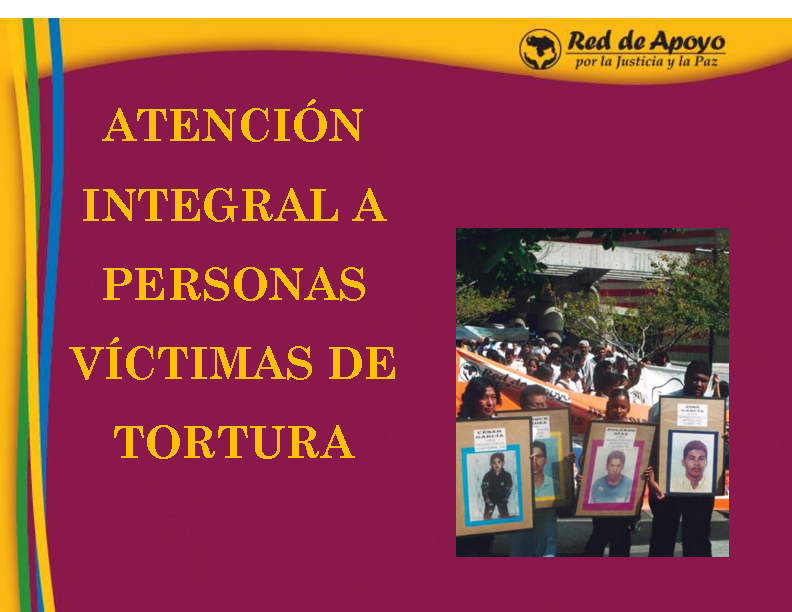 RED DE APOYO POR LA JUSTICIA Y LA PAZ (2008) Taller Atención Integral a Victimas de Tortura