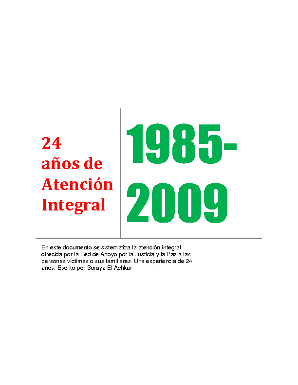 RED DE APOYO POR LA JUSTICIA Y LA PAZ (2009) Soraya El Achkar Modelo de atencion integral a las victimas. 24 años de experiencia 1985 2009